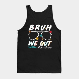 Bruh We Out Teachers Schools Out For Summer Happy Last Day Of School Summer Holiday Tank Top